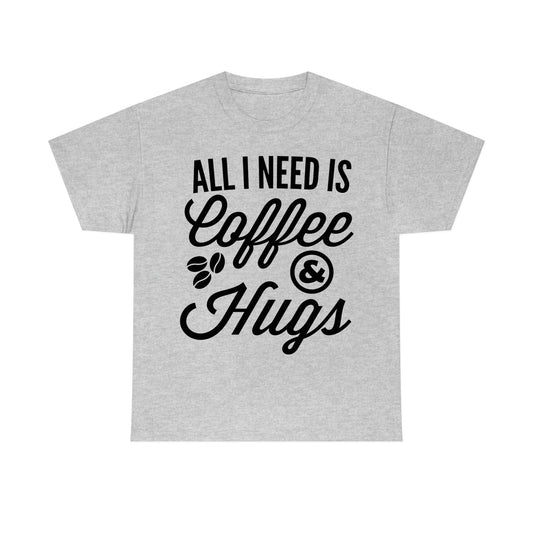 All I Need Is Coffee & Hug T-Shirt